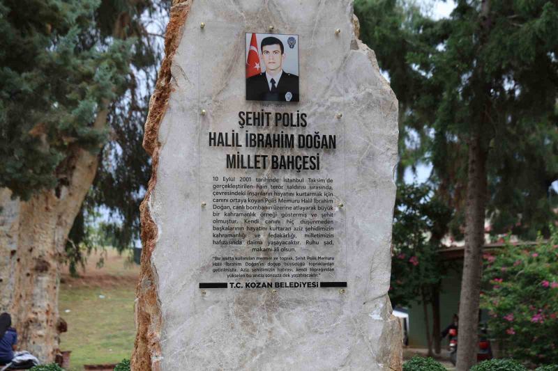İSTANBUL’DAKİ CANLI BOMBA SALDIRISINDA SALDIRGANIN ÜZERİNE ATLAYARAK ŞEHİT DÜŞEN POLİS MEMURU HALİL İBRAHİM DOĞAN'IN ADI, ADANA’NIN KOZAN İLÇESİNDEKİ MİLLET BAHÇESİ’NE VERİLDİ.